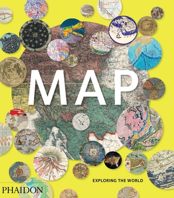 Map: Exploring the World - Editors, Phaidon, and Hessler, John (Introduction by), and Crouch, Daniel (Contributions by)