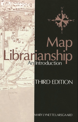 Map Librarianship: An Introduction - Larsgaard, Mary Lynette