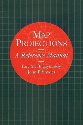 Map Projections: A Reference Manual - Bugayevskiy, L M, and Snyder, John