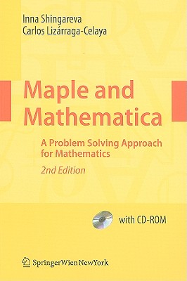 Maple and Mathematica: A Problem Solving Approach for Mathematics - Shingareva, Inna K, and Liz�rraga-Celaya, Carlos