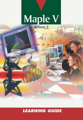 Maple: Learning Guide - Waterloo Maple Incorporated, and Devitt, J. S. (Associate editor), and Heal, K.M.