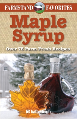 Maple Syrup: Over 75 Farm Fresh Recipes - Eding, June (Editor), and Brielyn, Jo (Contributions by)