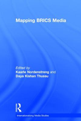 Mapping BRICS Media - Nordenstreng, Kaarle (Editor), and Thussu, Daya Kishan (Editor)