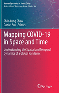 Mapping Covid-19 in Space and Time: Understanding the Spatial and Temporal Dynamics of a Global Pandemic