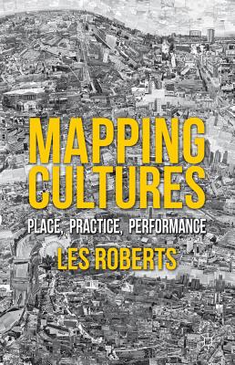 Mapping Cultures: Place, Practice, Performance - Roberts, L. (Editor)