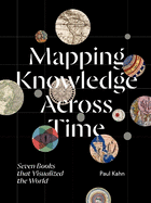Mapping Knowledge Across Time: Seven Books That Visualized the World
