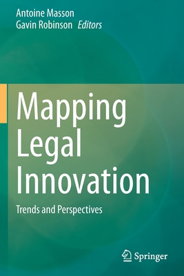 Mapping Legal Innovation: Trends and Perspectives - Masson, Antoine (Editor), and Robinson, Gavin (Editor)