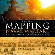 Mapping Naval Warfare: A Visual History of Conflict at Sea