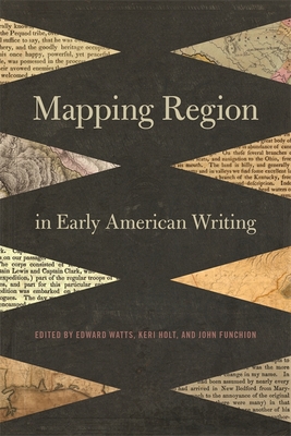 Mapping Region in Early American Writing - Watts, Edward (Editor), and Holt, Keri (Editor), and Funchion, John (Editor)