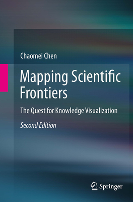 Mapping Scientific Frontiers: The Quest for Knowledge Visualization - Chen, Chaomei