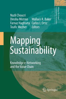 Mapping Sustainability: Knowledge E-Networking and the Value Chain - Choucri, Nazli (Editor), and Mistree, Dinsha (Editor), and Haghseta, Farnaz (Editor)