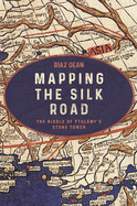Mapping the Silk Road: The Riddle of Ptolemy's Stone Tower