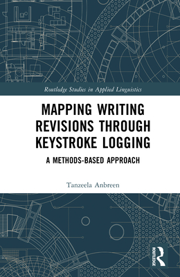 Mapping Writing Revisions through Keystroke Logging: A Methods-based Approach - Anbreen, Tanzeela