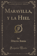 Maravilla, Y La Hiel (Classic Reprint)