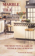 Marble and Tile: The Selection and Care of Stone and Tile Surfaces