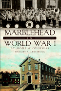 Marblehead in World War I: At Home & Overseas