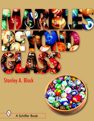 Marbles Beyond Glass - Block, Stanley A