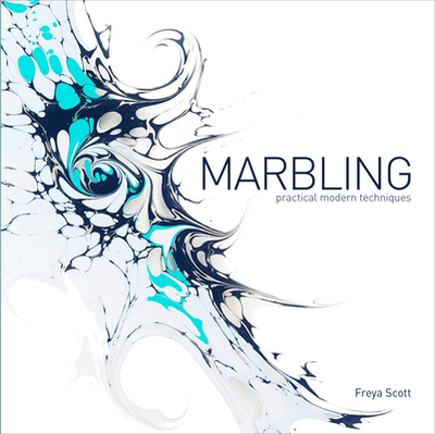 Marbling: Practical Modern Techniques - Scott, Freya