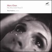 Marc Chan: My Wounded Head 3 - Rob Haskins (piano)