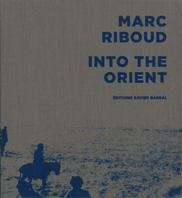 Marc Riboud: Into the Orient - Riboud, Marc (Photographer)