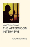 Marcel Duchamp: The Afternoon Interviews