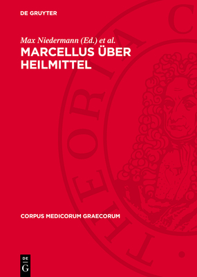 Marcellus ?ber Heilmittel - Niedermann, Max (Editor), and Liechtenhahn, Eduard (Editor), and Kollesch, Jutta (Translated by)