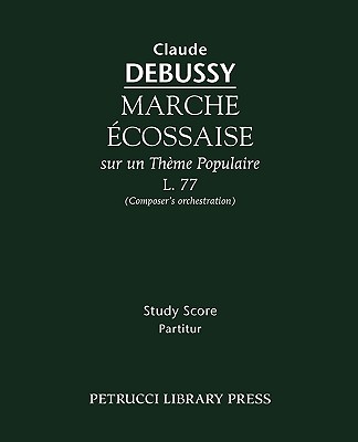 Marche �cossaise, L.77: Study score - Debussy, Claude (Composer)