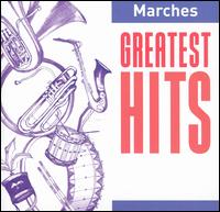 Marches: Greatest Hits - Band of the Grenadier Guards; Eastman Wind Ensemble; Philip Jones Brass Ensemble
