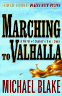 Marching to Valhalla: A Novel of Custer's Last Days