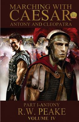 Marching With Caesar-Antony and Cleopatra: Part I-Antony - Lynne, Beth, Dr. (Editor), and Shipova, Marina (Editor), and Peake, R W