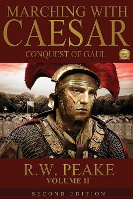 Marching With Caesar-Conquest of Gaul: Second Edition - Hercules, Bz (Editor), and Peake, R W
