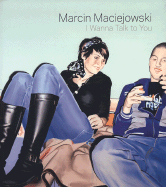 Marcin Maciejowski: I Wanna Talk to You