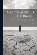 Marcus Aurelius to Himself: In English