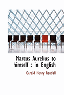 Marcus Aurelius to Himself: In English