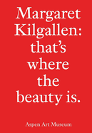 Margaret Kilgallen: That's Where the Beauty Is.