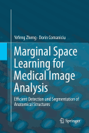 Marginal Space Learning for Medical Image Analysis: Efficient Detection and Segmentation of Anatomical Structures