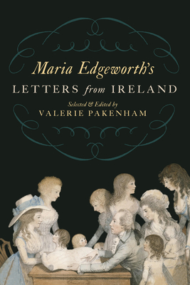 Maria Edgeworth's Letters From Ireland - Edgeworth, Maria, and Pakenham, Valerie (Editor)