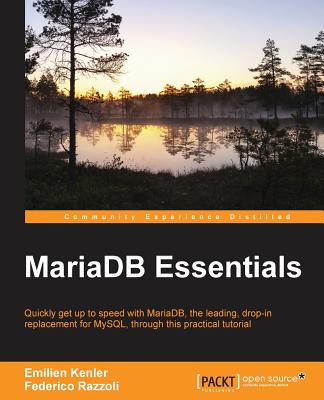 MariaDb Essentials: Quickly get up to speed with MariaDB-the leading, drop-in replacement for MySQL, through this practical tutorial - Kenler, Emilien