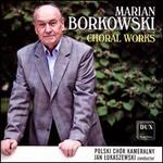 Marian Borkowski: Choral Works