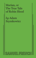 Marian, or the True Tale of Robin Hood