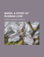 Marie; A Story of Russian Love