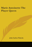Marie Antoinette The Player Queen