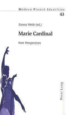 Marie Cardinal: New Perspectives - Collier, Peter, and Webb, Emma (Editor)