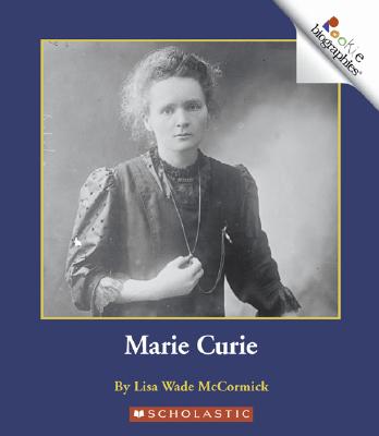Marie Curie - McCormick, Lisa Wade, and Minden-Cupp, Cecilia, PH.D. (Consultant editor)