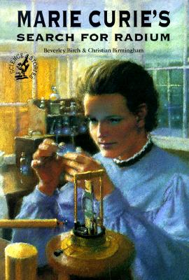 Marie Curie's Search for Radium - Birch, Beverley, and Birmingham, Christian