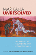 Marikana Unresolved: The Massacre, Culpability and Consequences