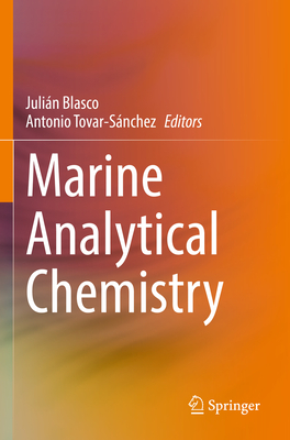 Marine Analytical Chemistry - Blasco, Juli�n (Editor), and Tovar-S�nchez, Antonio (Editor)
