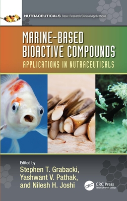 Marine-Based Bioactive Compounds: Applications in Nutraceuticals - Grabacki, Stephen T (Editor), and Pathak, Yashwant V (Editor), and Joshi, Nilesh H (Editor)