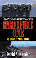 Marine Force One Book 2: Strike Vector - Alexander, David, Professor