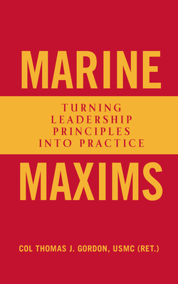 Marine Maxims: Turning Leadership Principles Into Practice - Gordon, Thomas J